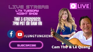 LTX EP 67 - TUESDAY NIGHT SHOW With Guest Ca Sỹ Cam Thơ & Nhạc Sỹ Lê Quang - Thứ 3 07/12/2022