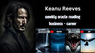 Keanu Reeves tarot reading ⚫ Weekly oracle business career 💰