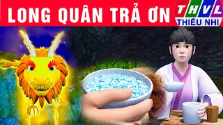 LONG QUÂN TRẢ ƠN | Phim hoạt hình THVL mới nhất 2024 | Bài học cuộc sống hay nhất 2024 | Cổ tích