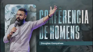 Douglas Gonçalves | Conferência de Homens - Abba Pai Church "SÁBADO 9H"