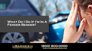 What Do I Do If I'm In A Fender Bender? | The Barnes Firm Injury Attorneys