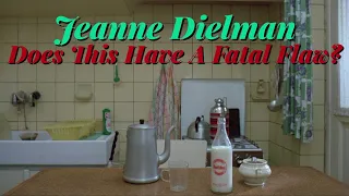 Does “Jeanne Dielman” have an overlooked flaw?