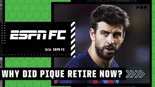 ESPN FC discusses the timing and ramifications of Gerard Pique’s retirement