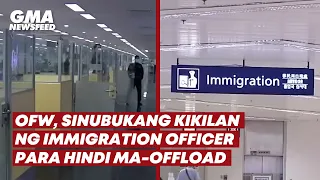OFW, sinubukang kikilan ng immigration officer para hindi ma-offload | GMA News Feed