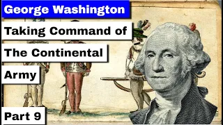 George Washington, Part 9 | Taking Command of the Army