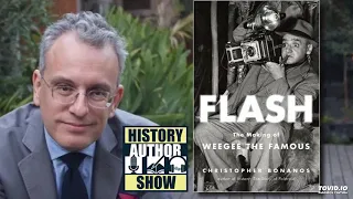 Christopher Bonanos – Flash: The Making of Weegee the Famous - History Author Show