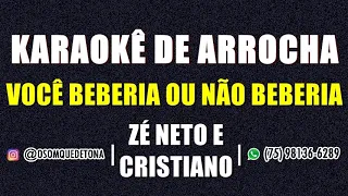 KARAOKÊ DE ARROCHA - VOCÊ BEBERIA OU NÃO BEBERIA? (ZÉ NETO E CRISTIANO)