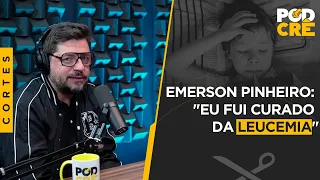 EMERSON PINHEIRO: "EU FUI CURADO DA LEUCEMIA"