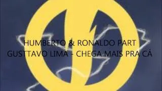 HUMBERTO & RONALDO PART GUSTTAVO LIMA - CHEGA MAIS PRA CÁ