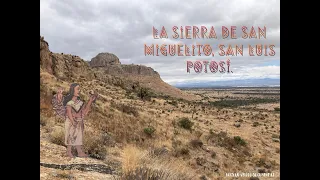 La SIERRA de SAN MIGUELITO , SAN LUIS POTOSÍ (pinturas rupestres).