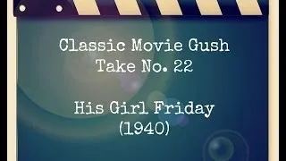 Classic Movie Gush Take #22: His Girl Friday