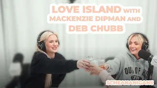 Love Island with Mackenzie Dipman and Deb Chubb | Scheananigans