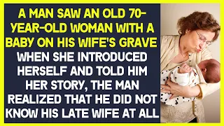 A man saw an elderly woman with a baby on his wife's grave. She told him his wife's terrible secret