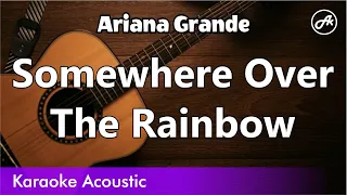 Ariana Grande - Somewhere Over The Rainbow (karaoke acoustic)