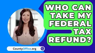 Who Can Take My Federal Tax Refund? - CountyOffice.org