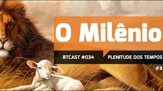 O Milênio BTCast #034