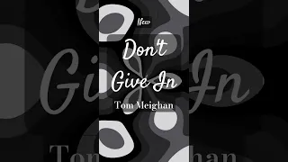 Tom Meighan | Don't Give In #shorts #newsong