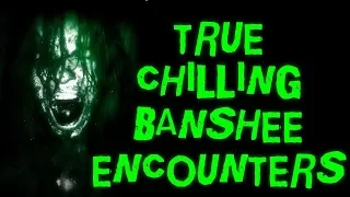 6 TRUE Chilling BANSHEE Encounters (St Patricks Day Special)