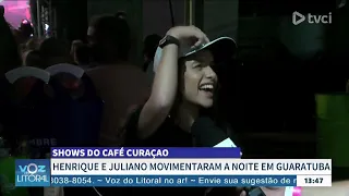Shows do Café Curaçao: Henrique e Juliano movimentaram a noite em Guaratuba