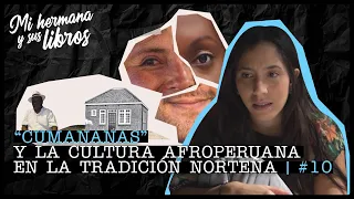 10. “Cumananas” y la cultura afroperuana en la tradición norteña -  Mi hermana y sus libros