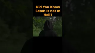 Did You Know Satan Is not In Hell?