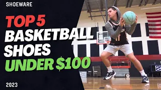 Top 5 Basketball Shoes UNDER $100 of 2023
