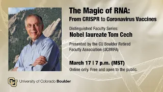 “The Magic of RNA: From CRISPR to Coronavirus Vaccines." presented by Tom Cech