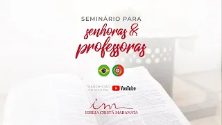 10/06/2023 - [13h30] Igreja Cristã Maranata - Seminário de Senhoras e Professoras