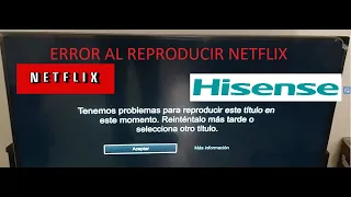 Corregir Error o falla al reproducir videos Streaming Netflix Hisense TV