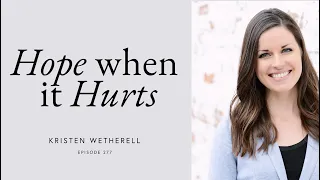 Hope when it Hurts with Kristen Wetherell and Davey Blackburn | Podcast