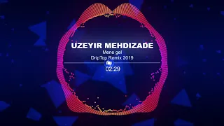 Uzeyir Mehdizade - Mene gel (2019 DripTop Remix)