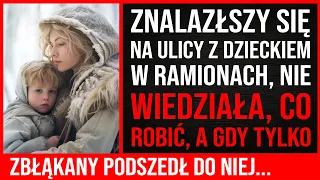 Na Ulicy Z Dzieckiem W Ramionach Nie Wiedziała, Co Robić, A Kiedy Podszedł Do Niej Bezpański...