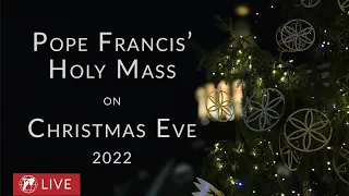 LIVE from the Vatican | Pope Francis’ Holy Mass on Christmas Eve | December 24th, 2022