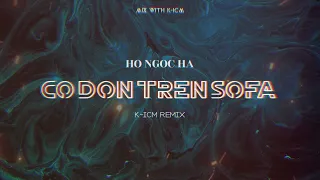 Mix With K-ICM | Cô Đơn Trên Sofa - Hồ Ngọc Hà | K-ICM Remix