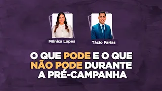 O que pode e o que não pode durante a pré-campanha