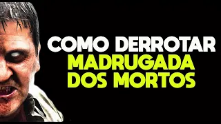 COMO DERROTAR MADRUGADA DOS MORTOS