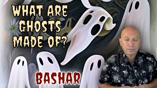 Bashar: Ghosts - What are they made of?