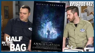 Half in the Bag episode 142: Annihilation