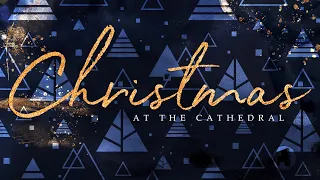 Christmas Eve Worship | Christmas at the Cathedral | December 24, 2020