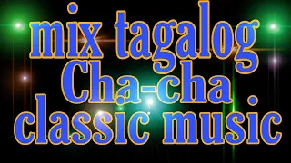 MIX TAGALOG CHA-CHA~CLASSIC MUSIC~NO COPYRIGHT..