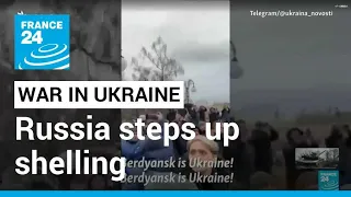 War in Ukraine: Russia steps up shelling and attacks • FRANCE 24 English