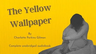 The Yellow Wallpaper by Charlotte Perkins Gilman, complete unabridged audiobook