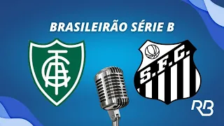 🔴 América-MG x Santos - Brasileiro Série B  - 24/05/2024 - Pedro Martelli e Alexandre Praetzel