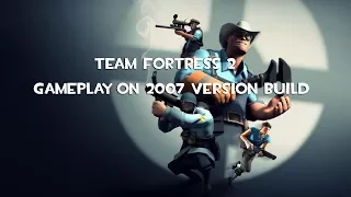 Team Fortress 2 — Gameplay on 2007 version