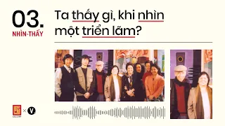 Ta thấy gì khi nhìn một triển lãm? - Đạo diễn Xuân Phượng | Nhìn - Thấy EP3