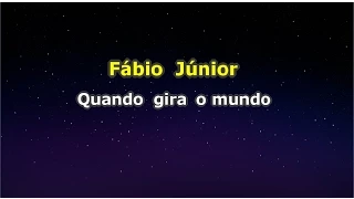 Fábio Júnior - Quando gira o mundo (Karaokê)