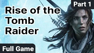 Rise of the Tomb Raider | Full Game | Part 1