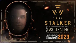 True Stalker - Last Trailer (AP-PRO Showcase 2023)