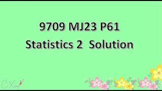 9709/61/M/J/23 CAIE A-level Statistics 2 Solution