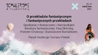 „O przekładzie fantastycznym i fantastycznych przekładach” / Odnalezione w Tłumaczeniu 2021